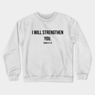 "I WILL STRENGTHEN YOU" Isaiah 41:10 Crewneck Sweatshirt